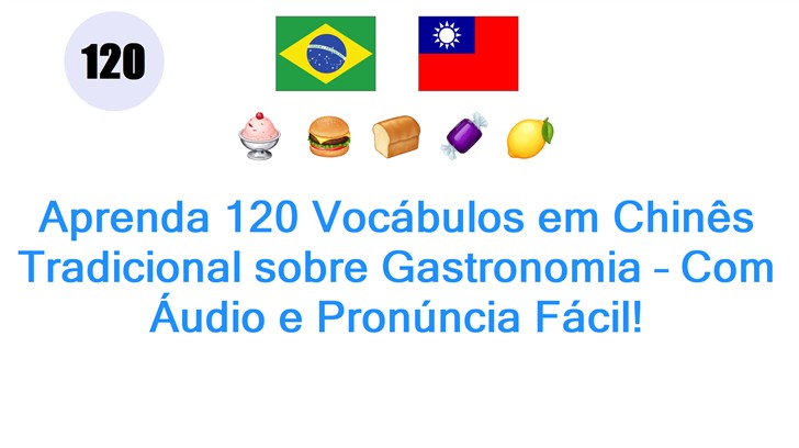 Aprenda 120 Vocábulos em Chinês Tradicional sobre Gastronomia – Com Áudio e Pronúncia Fácil!